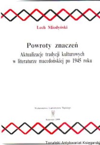 Powroty znaczeń : aktualizacje tradycji kulturowych w literaturze macedońskiej po 1945 roku