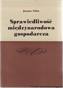 Sprawiedliwość międzynarodowa gospodarcza / Janusz Gilas