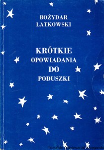 Krótkie opowiadania do poduszki / Bożydar Latkowski 