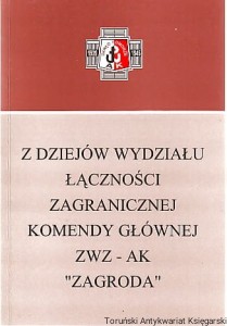 Z dziejów Wydziału Łączności Zagranicznej Komendy Głównej ZWZ-AK "Zagroda" [Seria Tom XXVI]