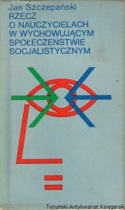 Rzecz o nauczycielach w wychowującym społeczeństwie socjalistycznym / Jan Szczepański