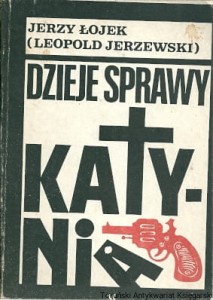 Dzieje sprawy Katynia / Jerzy Łojek (Leopold Jerzewski) (okładka z plamką)