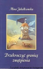 Przekroczyć granicę zwątpienia / Alina Jahołkowska 
