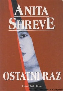 Ostatni raz / Anita Shreve 