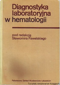 Diagnostyka laboratoryjna w hematologii / Red. Sławomir Pawelski