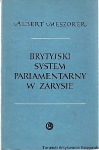 Brytyjski system parlamentarny w zarysie / Albert Meszorer