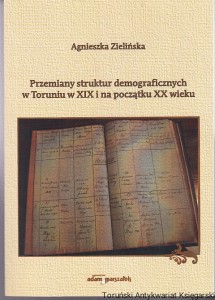 Przemiany struktur demograficznych w Toruniu w XIX i na początku XX wieku / Agnieszka Zielińska
