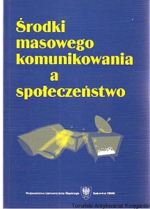 Środki masowego komunikowania a społeczeństwo / pod redakcją Mariana Gieruli, przy współpracy Mirosławy Wielopolskiej-Szymury