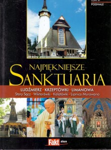 Najpiękniejsze Sanktuaria : Ludźmierz, Krzeptówki, Limanowa i inne : Tom III Podhale / Grażyna Kuryłło