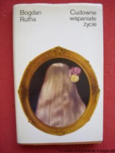 Cudowne wspaniałe życie / Bogdan Rutha