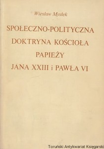 Społeczno-polityczna doktryna kościoła papieży Jana XXIII i Pawła VI / Wiesław Mysłek