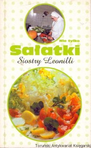Nie tylko sałatki Siostry Leonilli : Porady kulinarne w Radiu Maryja / Krystyna Kaźmierczyk (oprac.)
