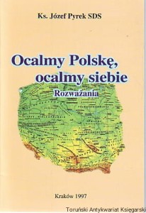 Ocalmy Polskę, ocalmy siebie : rozważania / Ks. Józef Pyrek SDS