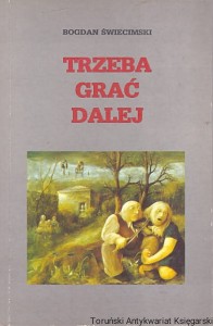 Trzeba grać dalej : Chmury nad kołatkami i inne niezwykłe opowieści / Bogdan Świecimski 