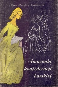 Amazonki konfederacji barskiej / Hanna Muszyńska-Hoffmannowa 