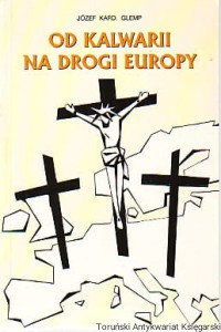 Od Kalwarii na drogi Europy / Józef Kard. Glemp