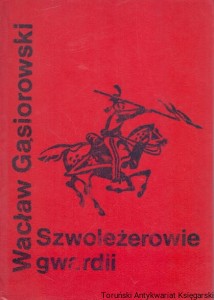 Szwoleżerowie gwardii / Wacław Gąsiorowski