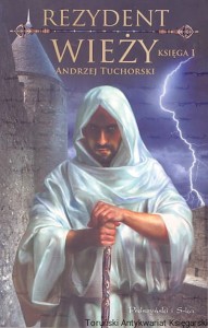 Rezydent wieży Księga I / Andrzej Tuchorski 