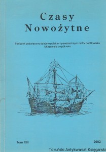 Czasy Nowożytne Tom XIII 2002 Periodyk poświęcony dziejom polskim i powszechnym od XV do XX wieku