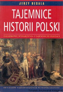Tajemnice historii Polski : Zagadkowe wydarzenia i tajemnicze postaci / Jerzy Besala 