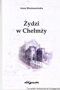 Żydzi w Chełmży / Anna Bieniaszewska