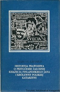 Historyja prawdziwa o przygodzie żałosnej książęcia finladzkiego Jana i królewny polskiej Katarzyny / Marcin Kromer