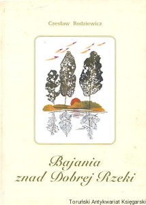 Bajania znad Dobrej Rzeki / Czesław Rodziewicz 