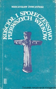 Kościół i społeczeństwo pierwszych wieków / Mieczysław Żywczyński 
