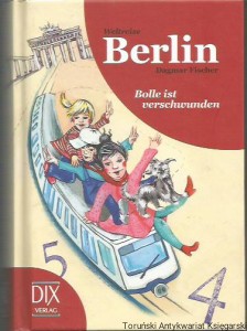 Weltreise Berlin : Bolle ist verschwunden / Dagmar Fischer