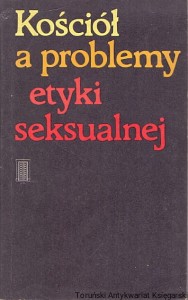 Kościół a problemy etyki seksualnej : Komentarz do Deklaracji Persona Humana / Brak autora