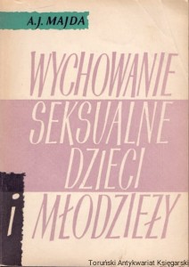 Wychowanie seksualne dzieci i młodzieży : Poradnik dla nauczycieli, wychowawców i rodziców / Aleksander J. Majda