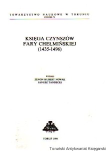 Księga czynszów Fary Chełmińskiej (1435-1496) / wydali Zenon Hubert Nowak, Janusz Tandecki