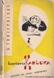 Kariera Karluka : Powieść po trosze satyryczna / G. Trojepolski