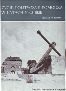 Życie polityczne Pomorza w latach 1920-1939 / Roman Wapiński