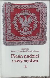 Pieśń nadziei i zwycięstwa Dioniza Wawrzykowska-Wierciochowa