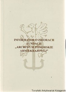 Informator o zbiorach Fundacji "Archiwum Pomorskie Armii Krajowej" / pod redakcją Katarzyny Minczykowskiej
