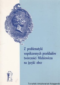  Z problematyki współczesnych przekładów twórczości Mickiewicza na języki obce : Prace Komisji Filologicznej Tom 41 / Jerzy Świdziński 