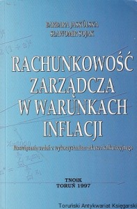 Rachunkowość zarządcza w warunkach inflacji : rozwiązania zadań z wykorzystaniem arkusza kalkulacyjnego / Barbara Jaskólska, Sławomir Sojak