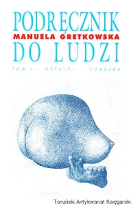 Podręcznik do ludzi : tom I i ostatni : Czaszka / Manuela Gretkowska