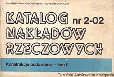 Katalog nakładów rzeczowych nr 2-02 : Konstrukcje budowlne-tom I / Brak autora