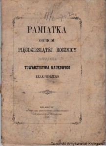 Pamiątka Obchodu Pięćdziesiątej Rocznicy Zawiązania Towarzystwa Naukowego Krakowskiego'