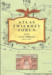 Atlas Twierdzy Toruń Zeszyt 8 Fort IV - Żółkiewski (Fort II - Yorck) / Marcin Wichorwski, Lech Narębski