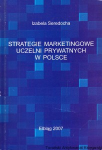 Strategie marketingowe uczelni prywatnych w Polsce / Izabela Seredocha
