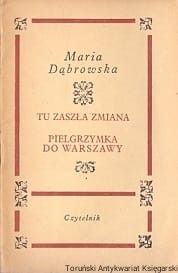 Tu zaszła zmiana : Pielgrzymka do Warszawy / Maria Dąbrowska
