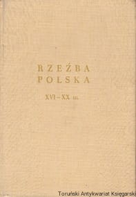 Rzeźba polska od XVI do początku XX wieku / Dariusz Kaczmarczyk (oprac.)