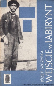 Wejście w labirynt / Józef Szczypka