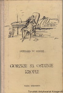 Gorzkie są ostanie krople : Opowieść o tęsknocie i kochaniu poety Henryka Heinego / Gerhard W. Menzel 