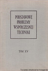 Podstawowe problemy współczesnej techniki Tom XV / Praca zbiorowa