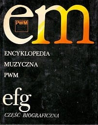 Encyklopedia muzyczna PWM e f g część biograficzna / Elżbieta Dziębowska (red.)