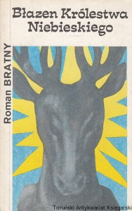 Błazen Królestwa Niebieskiego / Roman Bratny